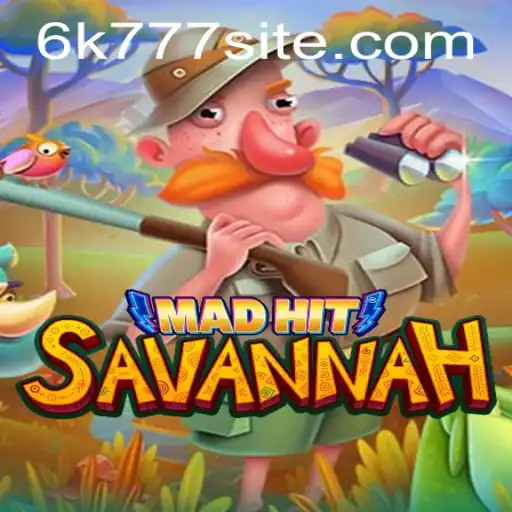 Exploring 'MadHitSavannah': The Wild Adventure Game with a Twist of 6K777